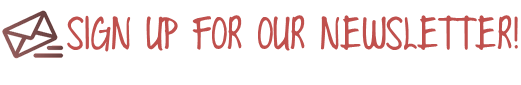 Sign Up For Our Newsletter! Newsletter
