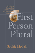 First Person Plural: Aboriginal Storytelling and the Ethics of Collaborative Authorship Book Cover