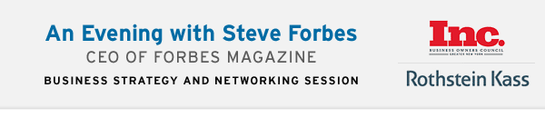 An Evening with Steve Forbes - Compliments of Rothstein Kass