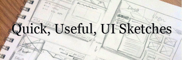 Quick, Useful, UI Sketches