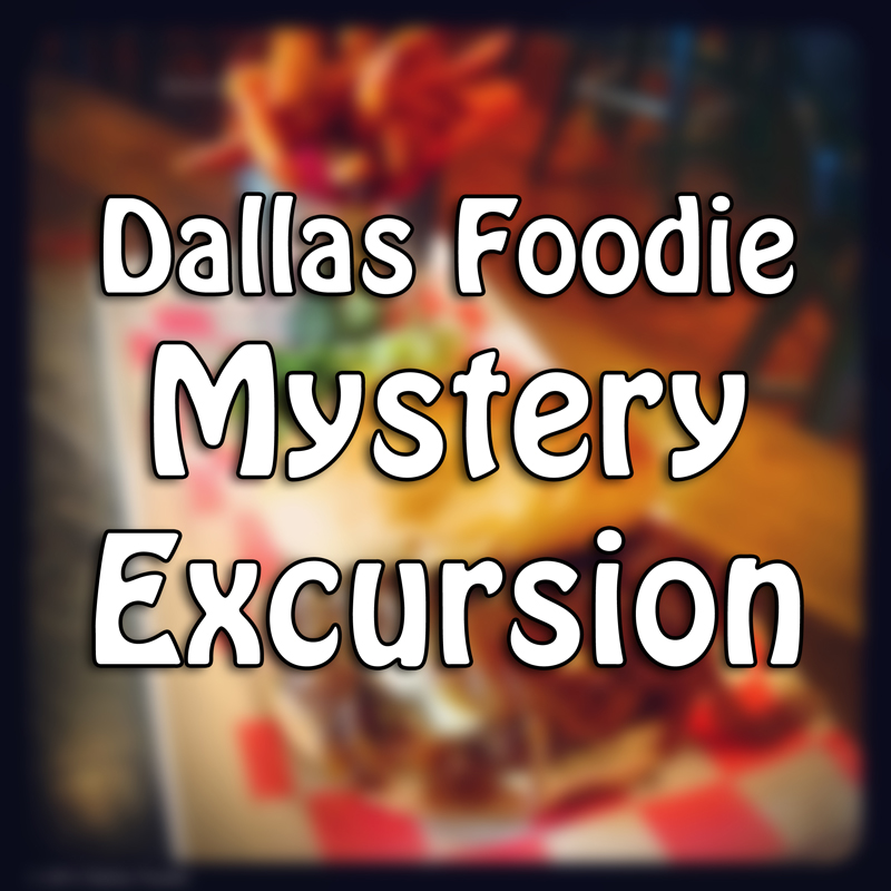 Dallas Foodie Mystery Excursion