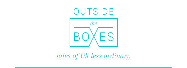 Outside the Boxes - tales of UX less ordinary